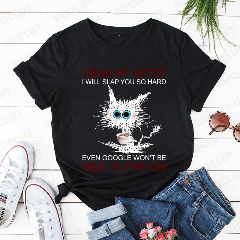 Cat Touch My Coffee I Will Slap You So Hard Print T-shirts for Women Fashion Casual Short Sleeve Tops Summer Ladies T-shirt Tops