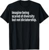 Imagine Being Scared Of Diversity But Not Dictatorship T-Shirt Unisex T-Shirt