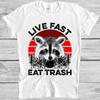 Live Fast Eat Trash Funny Raccoon Camping Art Meme Gift Funny Tee T Shirt M1081