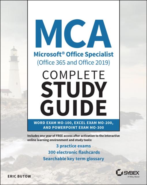 The MCA Microsoft Office Specialist (Office 365 and Office 2019) Complete Study Guide : Word Exam MO-100, Excel Exam MO-200, and PowerPoint Exam MO-300 Book