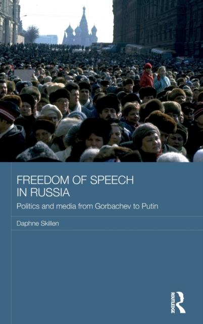 The Freedom of Speech In Russia : Politics and Media from Gorbachev To Putin Book