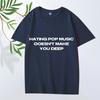 Hating Pop Music Doesn't Make You Deep Same Style T Shirt Men Women Oversized 100% Cotton Short Sleeve Summer Print Unisex Tops