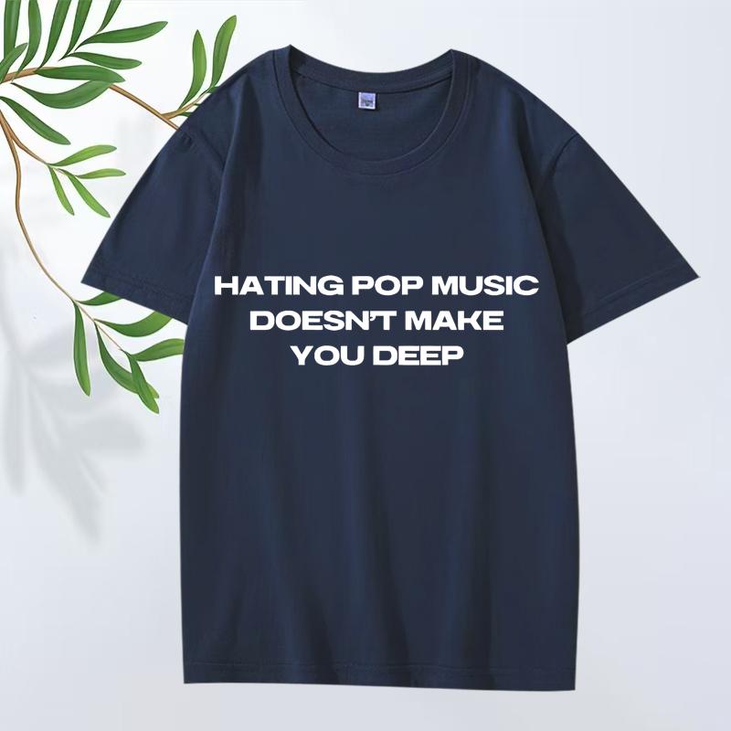 Hating Pop Music Doesn't Make You Deep Same Style T Shirt Men Women Oversized 100% Cotton Short Sleeve Summer Print Unisex Tops
