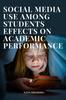 The Social Media Use Among Students Effects On Academic Performance Book