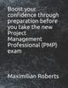 The Boost Your Confidence Through Preparation Before You Take the New Project Management Professional (PMP) Exam Book