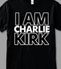 I AM Charlie Kirk T Shirt Tee RIP
