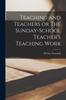 Книга Teaching and Teachers or The Sunday-school Teacher's Teaching Work