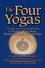 The The Four Yogas : A Guide To the Spiritual Paths of Action, Devotion, Meditation and Knowledge Book