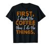 Drink Your Coffee First, Then Do Your Thing Coffee Quote T-shirt