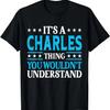 It's A Charles Thing Surname Funny Family Last Name Charles T-Shirt