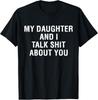My Daughter AndI Talk Sh T About You Funny Matching T-Shirt  Unisex T-Shirt