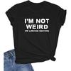 I'M NOT WEIRD I'M LIMITED EDITION Women's Cute T-Shirt Tees Girls Graphic Tees Funny Sayings Quote Letters Outfits