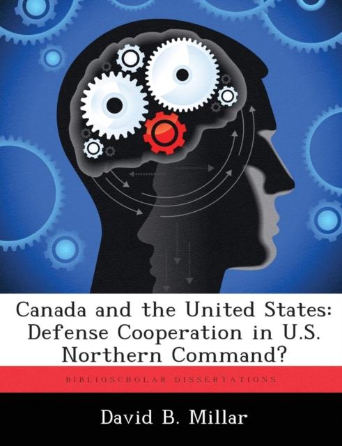 The Canada and the United States : Defense Cooperation In U.S. Northern Command? Book