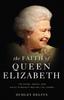 The The Faith of Queen Elizabeth : The Poise, Grace, and Quiet Strength Behind the Crown Book