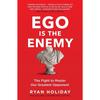 Ego Is The Enemy The Fight To Master Paperback