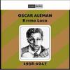 Oscar Aleman Litomo Loco  1938 1947