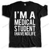 T Shirt Gift More Size And Colors I'm A Medical Student I Have No Life-Funny Doctor T-shirt Unisex Vintage Teeshirt Tops
