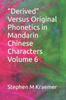 The Derived" Versus Original Phonetics In Mandarin Chinese Characters Volume 6 Book