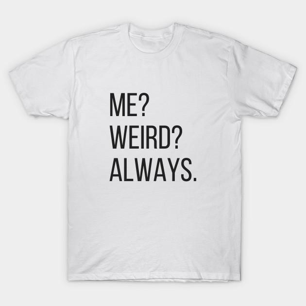 T Shirt Women Me Weird Always Funny Harajuku Print Kawaii Tshirt Summer Short Sleeve Female T-Shirt Top Tee
