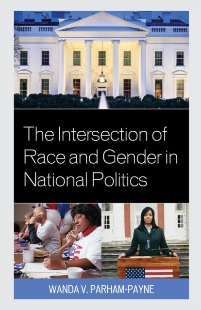 The The Intersection of Race and Gender In National Politics Book
