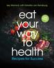 The Eat Your Way To Health : Recipes for Success Book