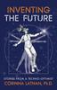 The Inventing the Future : Stories from a Techno-Optimist Book