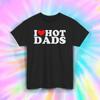 I Love Hot Dads Shirt Funny Bold Text Retro Humor Graphic Tee S-5XL
