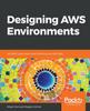 The Designing AWS Environments : Architect Large-scale Cloud Infrastructures with AWS Book