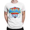 Funny Mama Patrol Dad for Men Women T Shirt Tops Amazing Short Sleeve O-neck Tees Shirt Birthday Gift Unisex Casual Camisetas