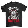 'Vikings Die Strong In Battle'' T-shirt - Funny Norse Warrior Gear for Valhalla F
