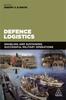The Defence Logistics : Enabling and Sustaining Successful Military Operations Book