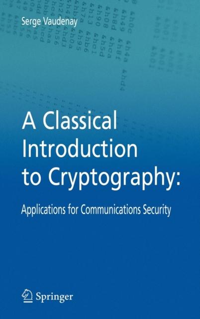 The A Classical Introduction To Cryptography : Applications for Communications Security Book