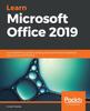 The Learn Microsoft Office 2019 : A Comprehensive Guide To Getting Started with Word, PowerPoint, Excel, Access, and Outlook Book