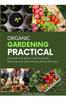 The Organic Gardening Practical : Discover the Joy of Chemical Free Farming and Save Money Along the Way Book
