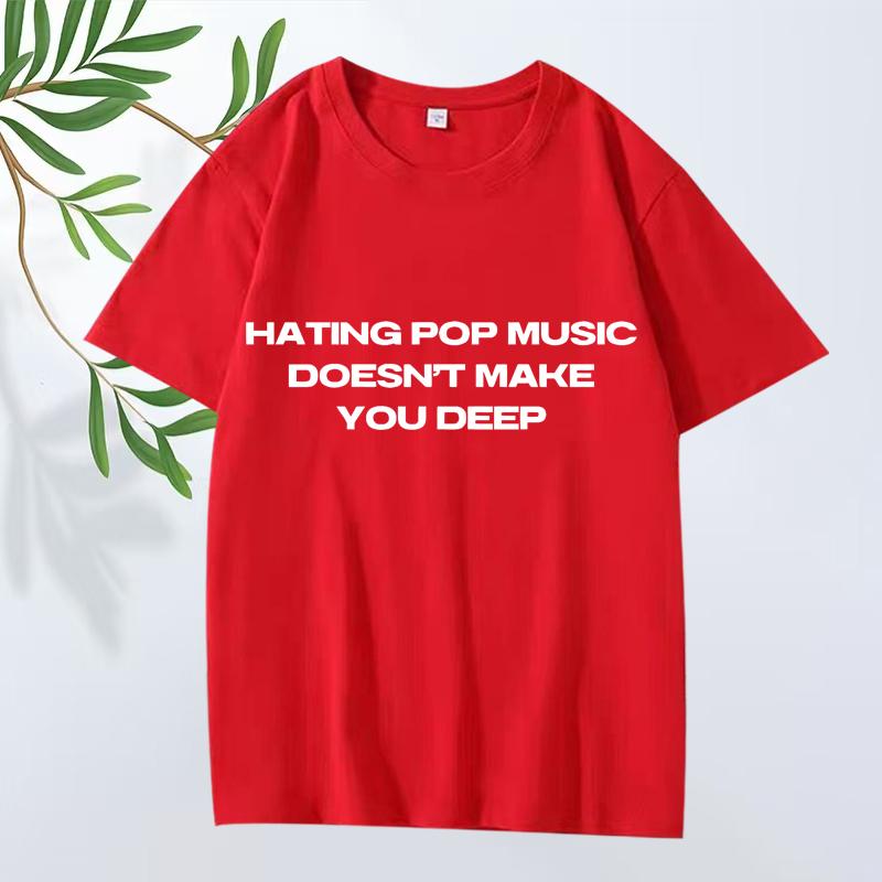 Hating Pop Music Doesn't Make You Deep Same Style T Shirt Men Women Oversized 100% Cotton Short Sleeve Summer Print Unisex Tops